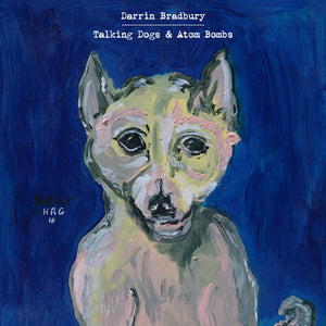 Bradbury, Darrin: Talking Dogs & Atom Bombs (Vinyl LP)