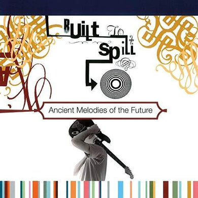 Built to Spill: Ancient Melodies Of The Future (Vinyl LP)