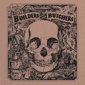 Builders & Butchers: Builders And The Butchers (Vinyl LP)