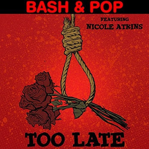 Bash & Pop / Atkins, Nicole: Too Late (Featuring Nicole Atkins) (7-Inch Single)