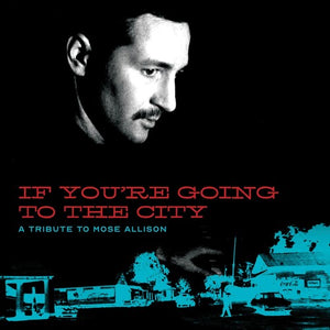 If You're Going to the City: Sweet Relief / Var: If You're Going To The City: Sweet Relief Tribute To Mose Allison (Vinyl LP)