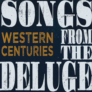 Western Centuries: Songs From The Deluge (Vinyl LP)