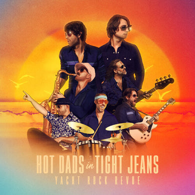 Yacht Rock Revue: Hot Dads In Tight Jeans (Vinyl LP)