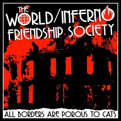 World/Inferno Friendship Society: All Borders Are Porous To Cats (Vinyl LP)