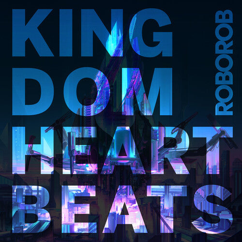 Roborob: Kingdom Heartbeats (Vinyl LP)