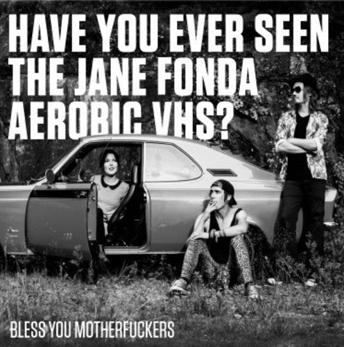 Have You Ever Seen the Jane Fonda Aerobic Vhs?: Bless You Motherfuckers (Vinyl LP)