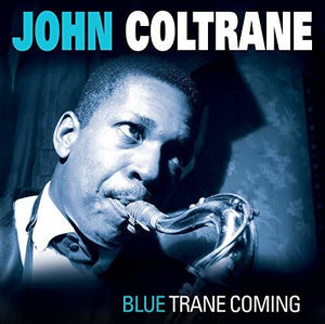 John Coltrane: Blue Trane Coming (Vinyl LP)