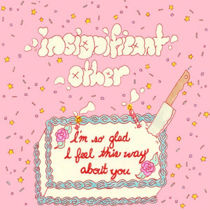 Insignificant Other: I'm So Glad I Feel This Way About You (Vinyl LP)