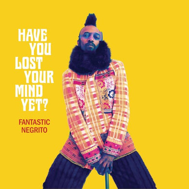 Fantastic Negrito: Have You Lost Your Mind Yet (Vinyl LP)