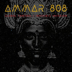 Ammar 808: Global Control / Invisible Invasion (Vinyl LP)