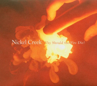 Nickel Creek: Why Should The Fire Die? (Vinyl LP)