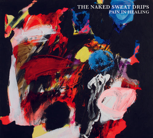 Naked Sweat Drips: Pain In Healing (Vinyl LP)
