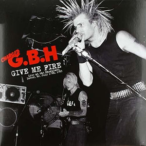 Charged G.B.H.: Give Me Fire: Live At The Showplace Dover NJ July 17th 1983 (Vinyl LP)