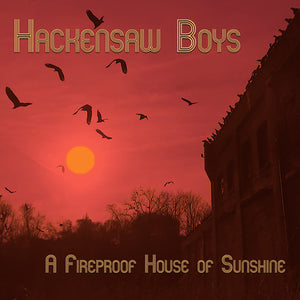 Hackensaw Boys: A Fireproof House Of Sunshine (Vinyl LP)