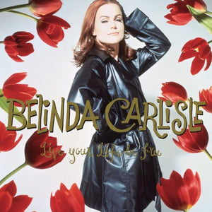 Carlisle, Belinda: Live Your Life Be Free: 30th Anniversary [3LP Boxset On 180-Gram Black Vinyl With Bonus Tracks] (Vinyl LP)