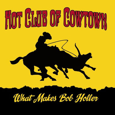 Hot Club of Cowtown: What Makes Bob Holler (Vinyl LP)