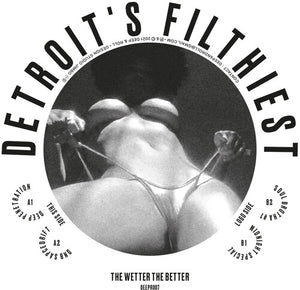 Detroit's Filthiest: Wetter The Better (12-Inch Single)