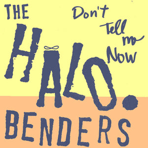 Halo Benders: Don't Tell Me Now (Vinyl LP)