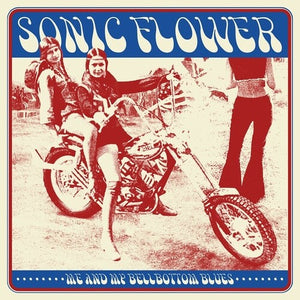 Sonic Flower: Me & My Bellbottom Blues (Vinyl LP)
