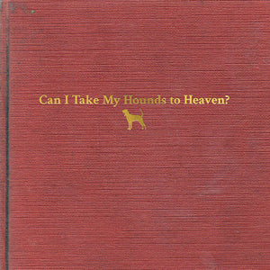 Childers, Tyler: Can I Take My Hounds To Heaven (Vinyl LP)