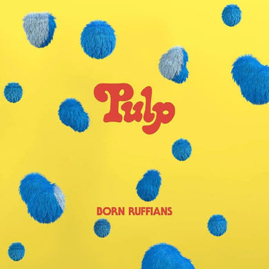 Born Ruffians: Pulp (first Edition) (Vinyl LP)