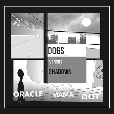 Dogs Versus Shadows: Oracle Mama Dot (Vinyl LP)