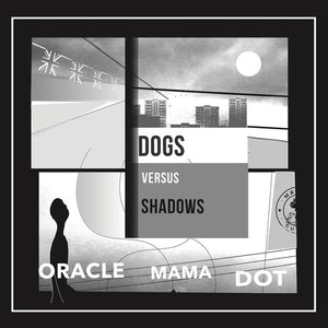 Dogs Versus Shadows: Oracle Mama Dot (Vinyl LP)