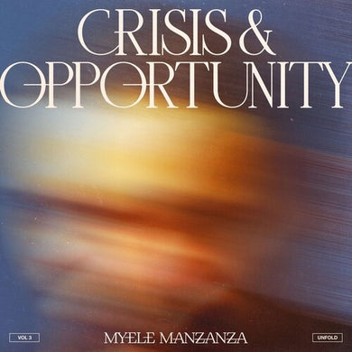 Manzanza, Myele: Crisis And Opportunity, Vol. 3 - Unfold (Vinyl LP)