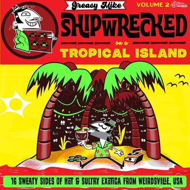 Greasy Mike 2: Shipwrecked on a Tropical / Var: Greasy Mike, Vol. 2: Shipwrecked On A Tropical Island (Vinyl LP)