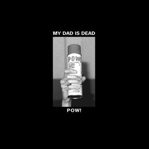 My Dad Is Dead: Pow! (12-Inch Single)