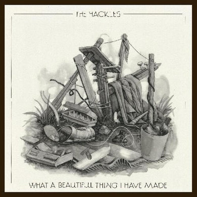 Hackles: What A Beautiful Thing I Have Made (Vinyl LP)