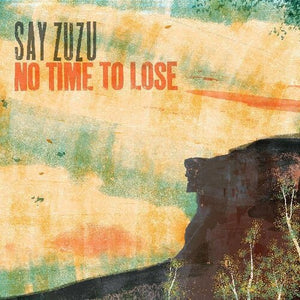 Say Zuzu: No Time To Lose (Vinyl LP)
