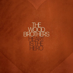 Wood Brothers: Heart Is The Hero (Vinyl LP)