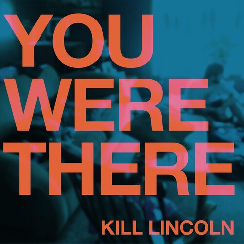 Kill Lincoln: You Were There (Vinyl LP)