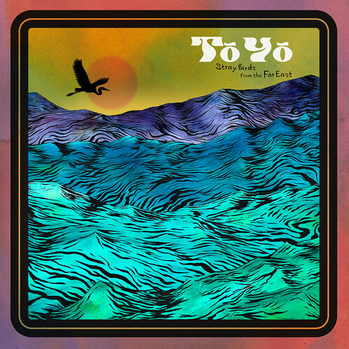 To Yo: Stray Birds From The Far East (Vinyl LP)