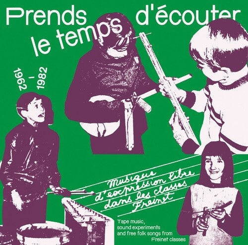 Prends Le Temps D'Ecouter: Tape Music Sound / Var: Prends Le Temps D'ecouter: Tape Music, Sound Experiments And Free Folk Songs By Children From Freinet Classes 1962-1982 (Vinyl LP)
