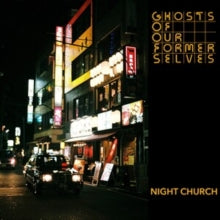 Ghosts of Our Former Selves: Night Church (Vinyl LP)