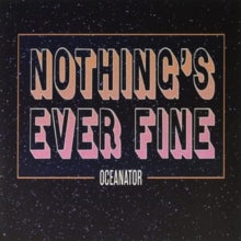 Oceanator: Nothing's Ever Fine (Vinyl LP)