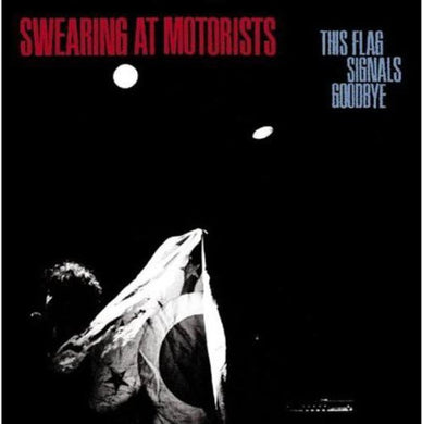 Swearing at Motorists: This Flag Signals Goodbye (Vinyl LP)