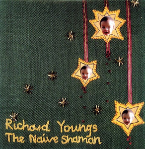 Youngs, Richard: The Naive Shaman (Vinyl LP)