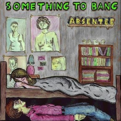 Absentee: Something To Bang (7-Inch Single)